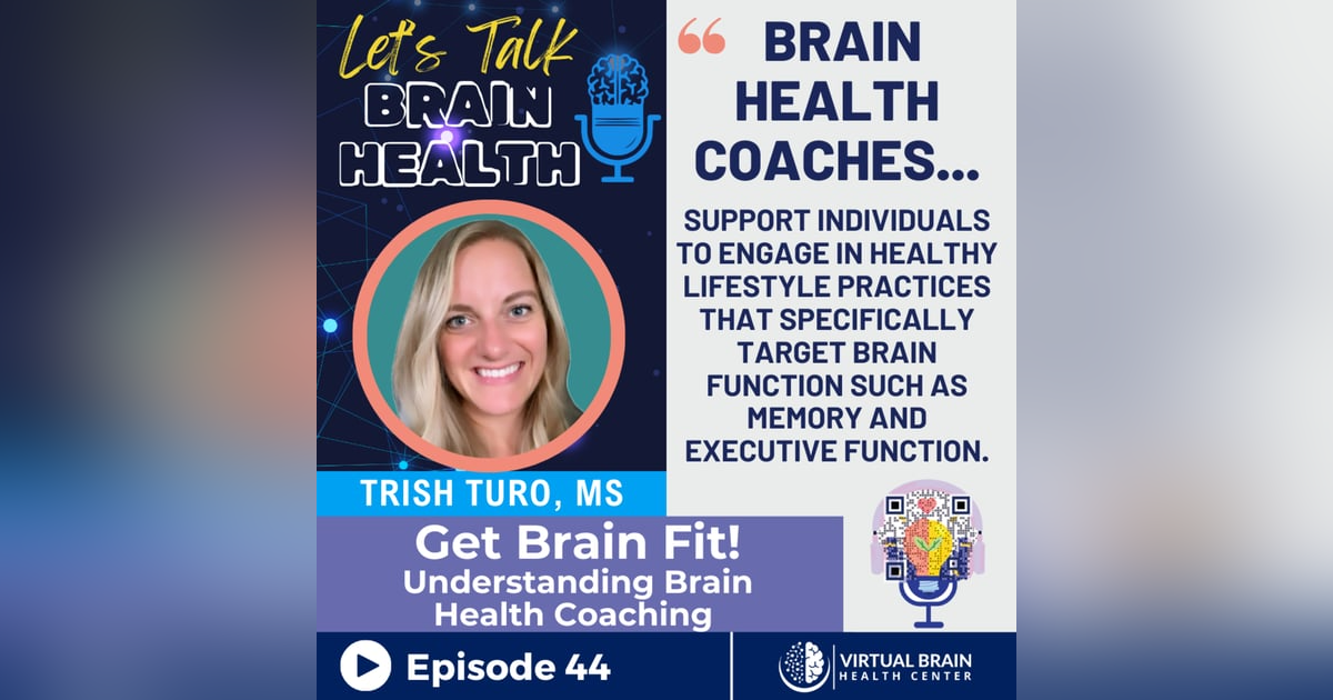 Get Brain Fit! Understanding Brain Health Coaching with Trish Turo, MS, NBC-HWC Get Brain Fit! Understanding Brain Health Coaching with Trish Turo, MS, NBC-HWC
