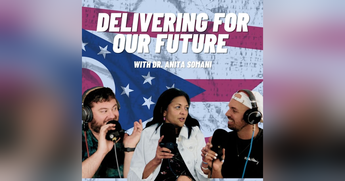 Delivering For Our Future with Dr. Anita Somani Delivering For Our Future with Dr. Anita Somani