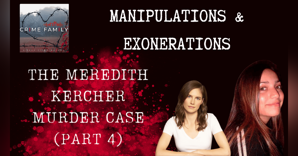MANIPULATIONS & EXONERATIONS: THE MEREDITH KERCHER MURDER CASE (PART 4) MANIPULATIONS & EXONERATIONS: THE MEREDITH KERCHER MURDER CASE (PART 4)