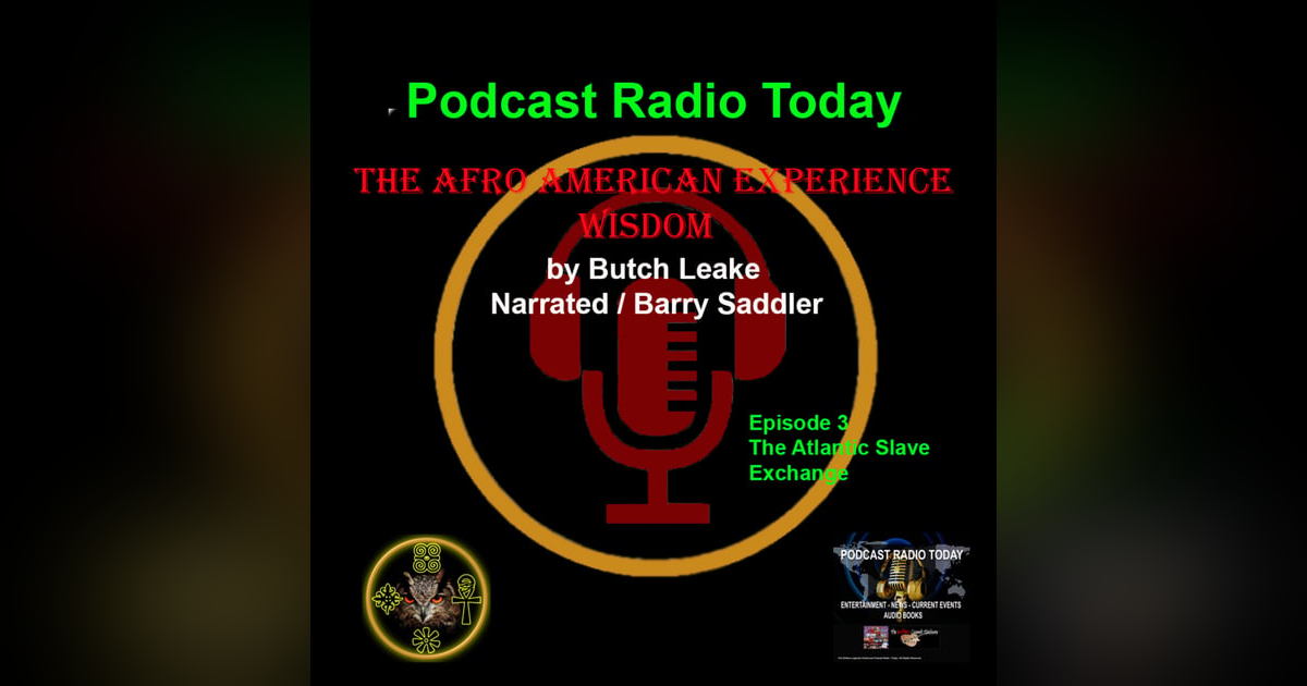 The Afro American Experience Wisdom (The Atlantic Slave Exchange) Ep 3 The Afro American Experience Wisdom (The Atlantic Slave Exchange) Ep 3
