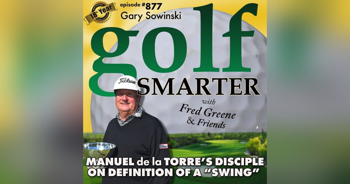 Manuel de la Torre's Disciple on The Definition of a "Swing" with Gary Sowinski, PGA | #877 Manuel de la Torre's Disciple on The Definition of a "Swing" with Gary Sowinski, PGA | #877