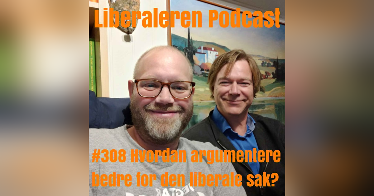 #308 Hvordan argumentere bedre for den liberale sak? #308 Hvordan argumentere bedre for den liberale sak?