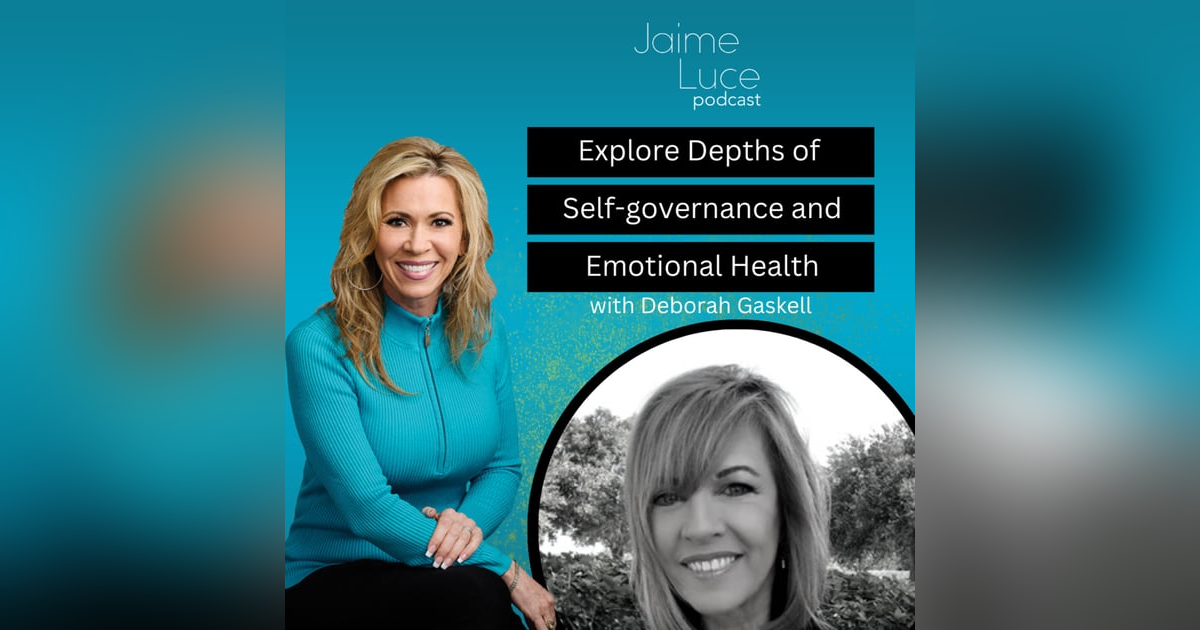 Explore Depths of Self-governance and Emotional Health with Deborah Gaskell Explore Depths of Self-governance and Emotional Health with Deborah Gaskell