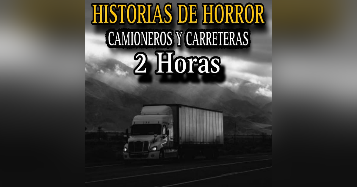 2 Horas de Relatos CAMIONEROS Y CARRETERAS / Experiencias de Horror 2 Horas de Relatos CAMIONEROS Y CARRETERAS / Experiencias de Horror