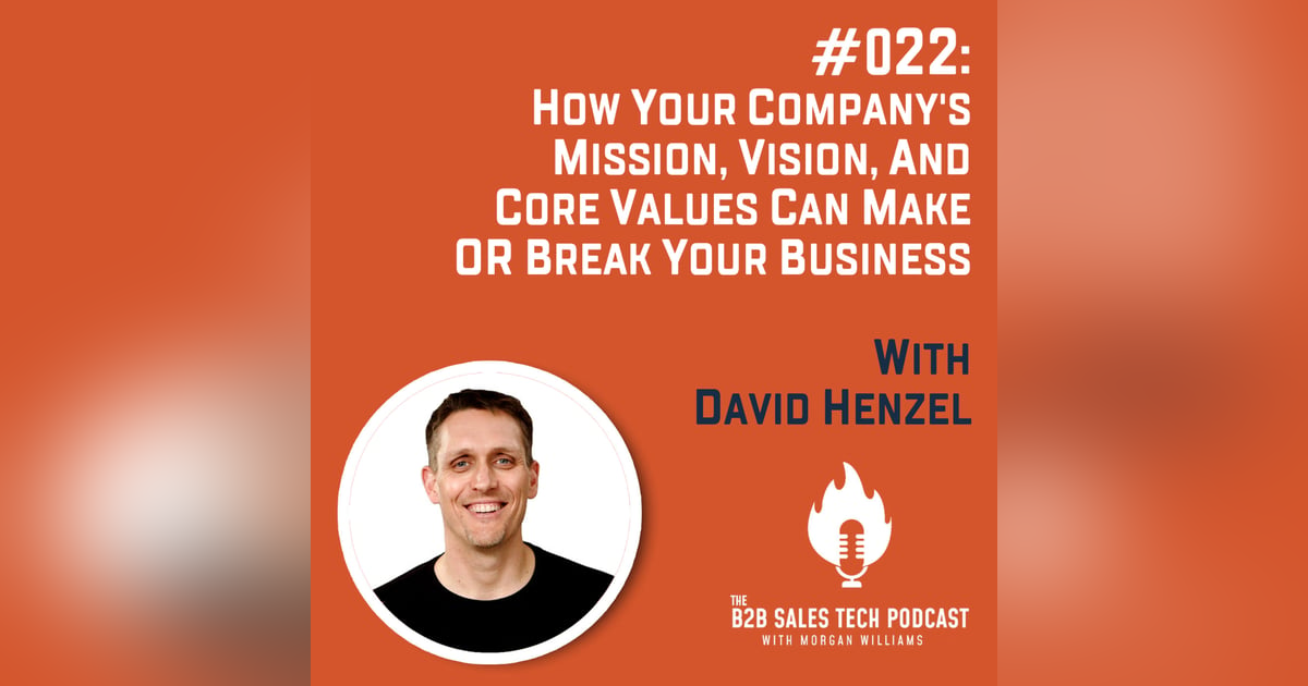 #022: How Your Company's Mission, Vision, and Core Values Can Make or Break Your Business with David Henzel #022: How Your Company's Mission, Vision, and Core Values Can Make or Break Your Business with David Henzel