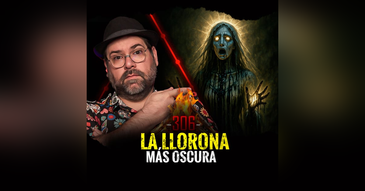 Los Misterios de la Llorona , Sucesos Escalofriantes y Apariciones Demoniacas | EP 306 Los Misterios de la Llorona , Sucesos Escalofriantes y Apariciones Demoniacas | EP 306