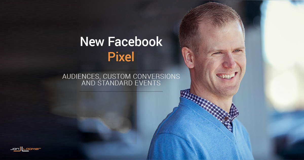 New Facebook Pixel: Audiences, Custom Conversions and Standard Events New Facebook Pixel: Audiences, Custom Conversions and Standard Events
