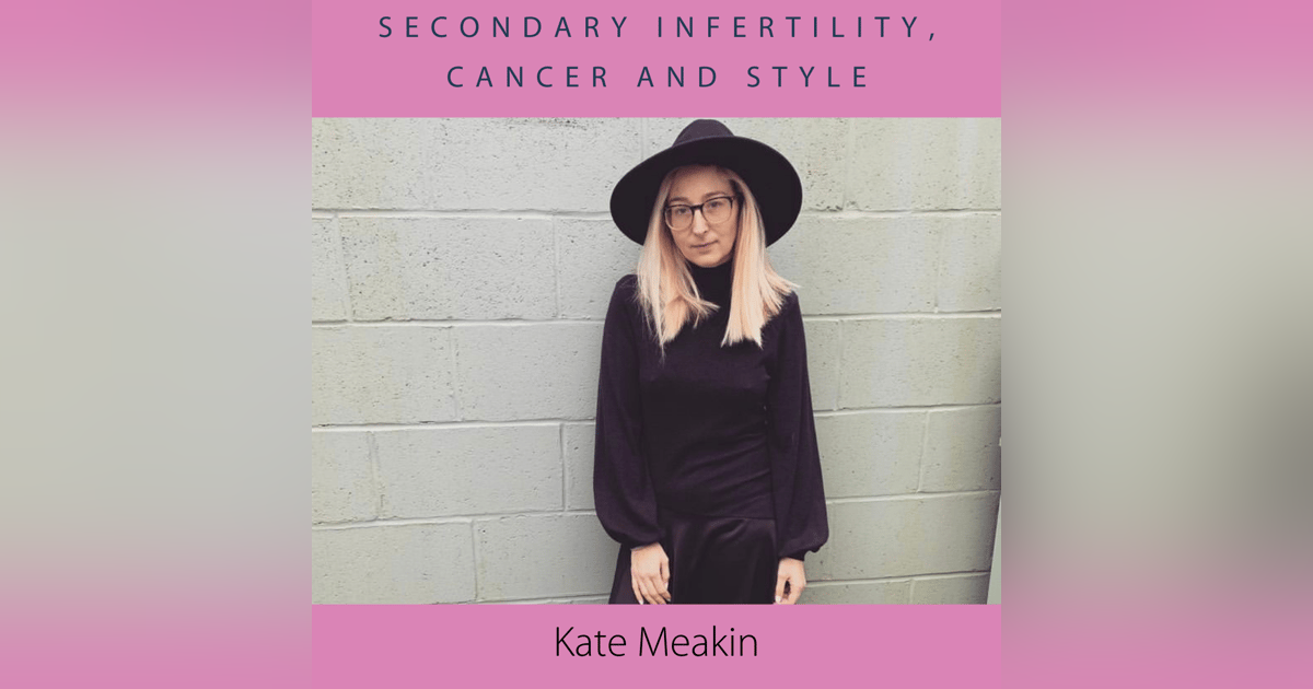 Kate Meakin- secondary infertility, cancer and style Kate Meakin- secondary infertility, cancer and style