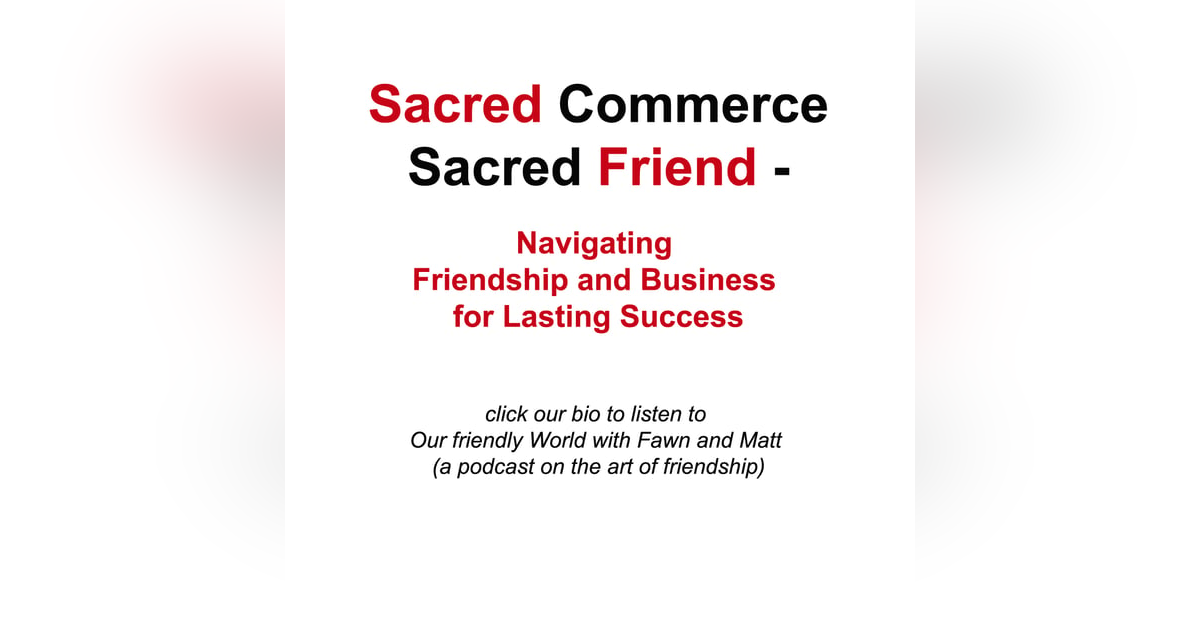 "Sacred Commerce, Sacred Friend: Navigating Friendship and Business for Lasting Success" "Sacred Commerce, Sacred Friend: Navigating Friendship and Business for Lasting Success"