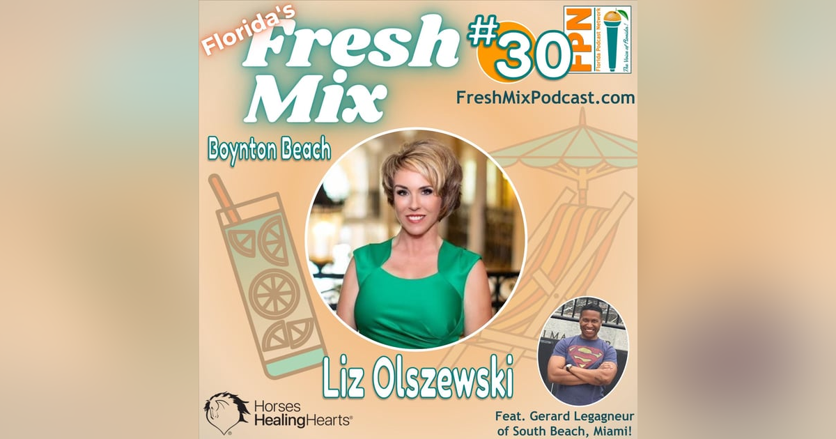 Fresh Mix Podcast - Episode 30: Liz Olszewski of Boynton Beach Shares How Horses Can Comfort and Empower At-Risk Youth Fresh Mix Podcast - Episode 30: Liz Olszewski of Boynton Beach Shares How Horses Can Comfort and Empower At-Risk Youth
