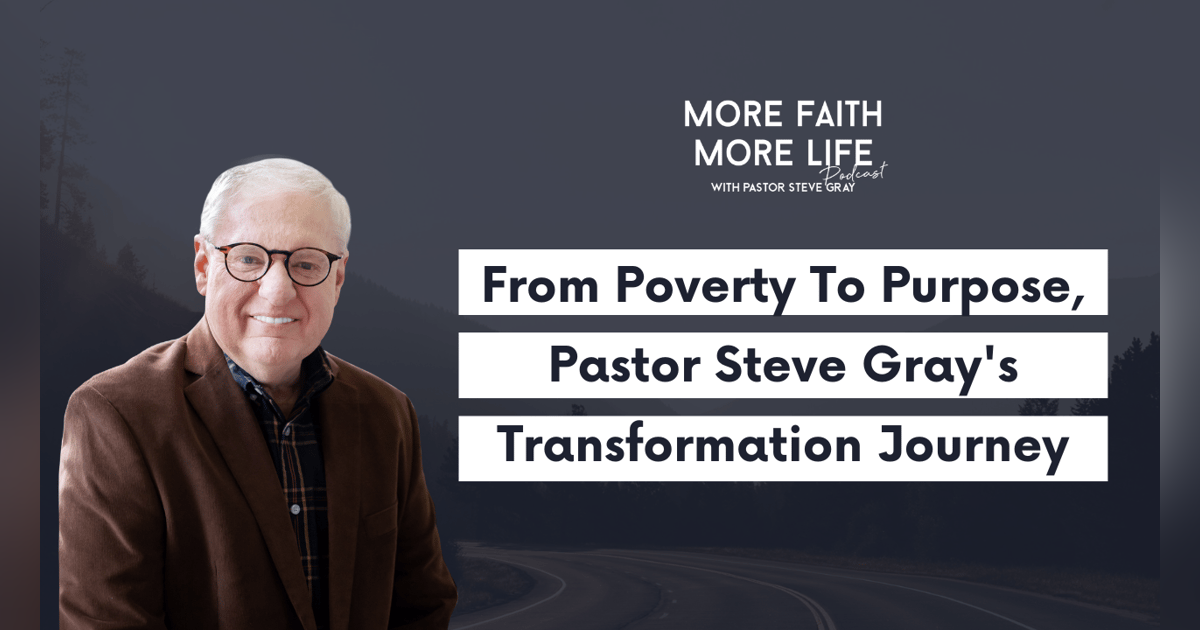 From Poverty To Purpose, Pastor Steve Gray's Transformation Journey From Poverty To Purpose, Pastor Steve Gray's Transformation Journey