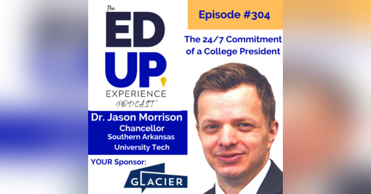 304: The 24/7 Commitment of a College President - with Dr. Jason Morrison, Chancellor, Southern Arkansas University Tech 304: The 24/7 Commitment of a College President - with Dr. Jason Morrison, Chancellor, Southern Arkansas University Tech