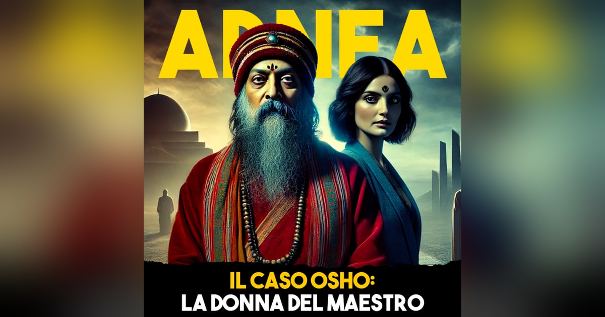 Il Caso Osho: La malefica donna del Maestro - Parte 2 - Ep.7 Il Caso Osho: La malefica donna del Maestro - Parte 2 - Ep.7