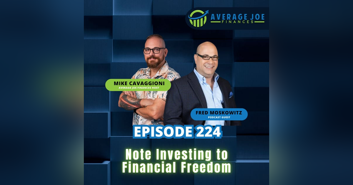 224. Note Investing to Financial Freedom with Fred Moskowitz 224. Note Investing to Financial Freedom with Fred Moskowitz