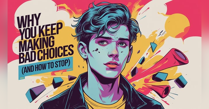 image for Why You Keep Making Bad Choices - (And How to Stop)