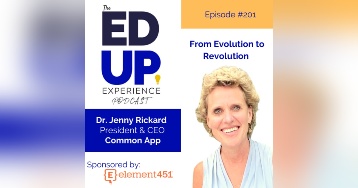 201: From Evolution to Revolution - with Dr. Jenny Rickard, President & CEO, Common App 201: From Evolution to Revolution - with Dr. Jenny Rickard, President & CEO, Common App