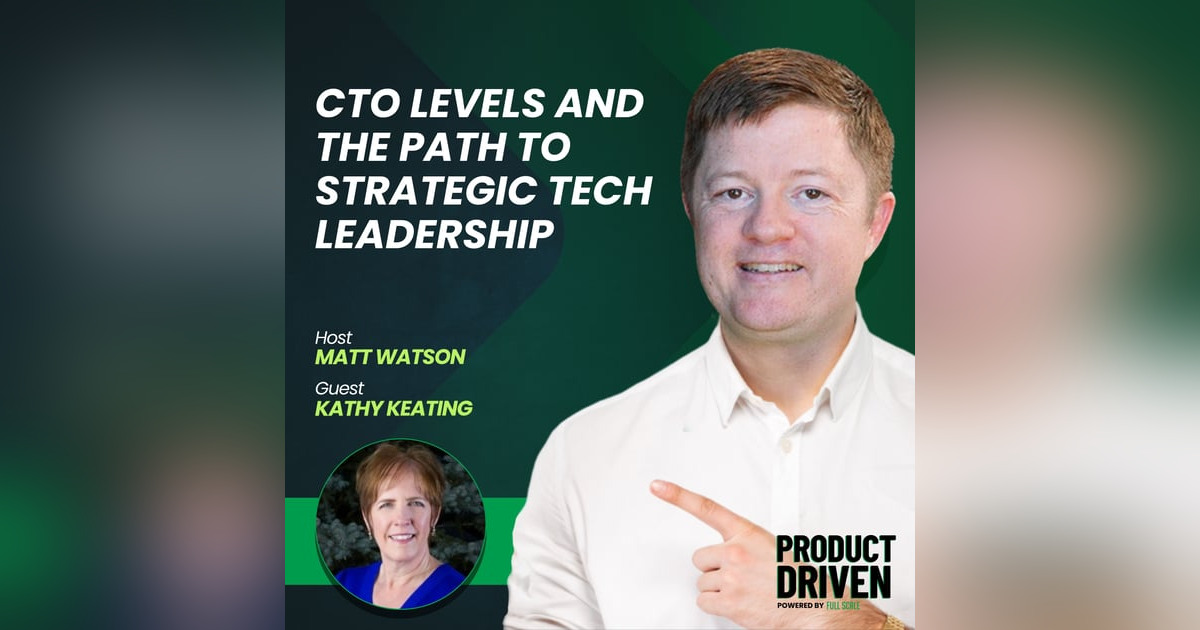CTO Levels and the Path to Strategic Tech Leadership with Kathy Keating CTO Levels and the Path to Strategic Tech Leadership with Kathy Keating
