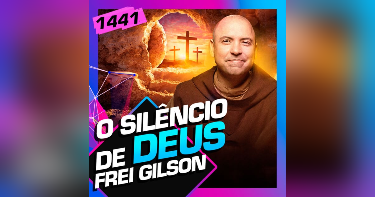 1441 - O SILÊNCIO DE DEUS: FREI GILSON 1441 - O SILÊNCIO DE DEUS: FREI GILSON