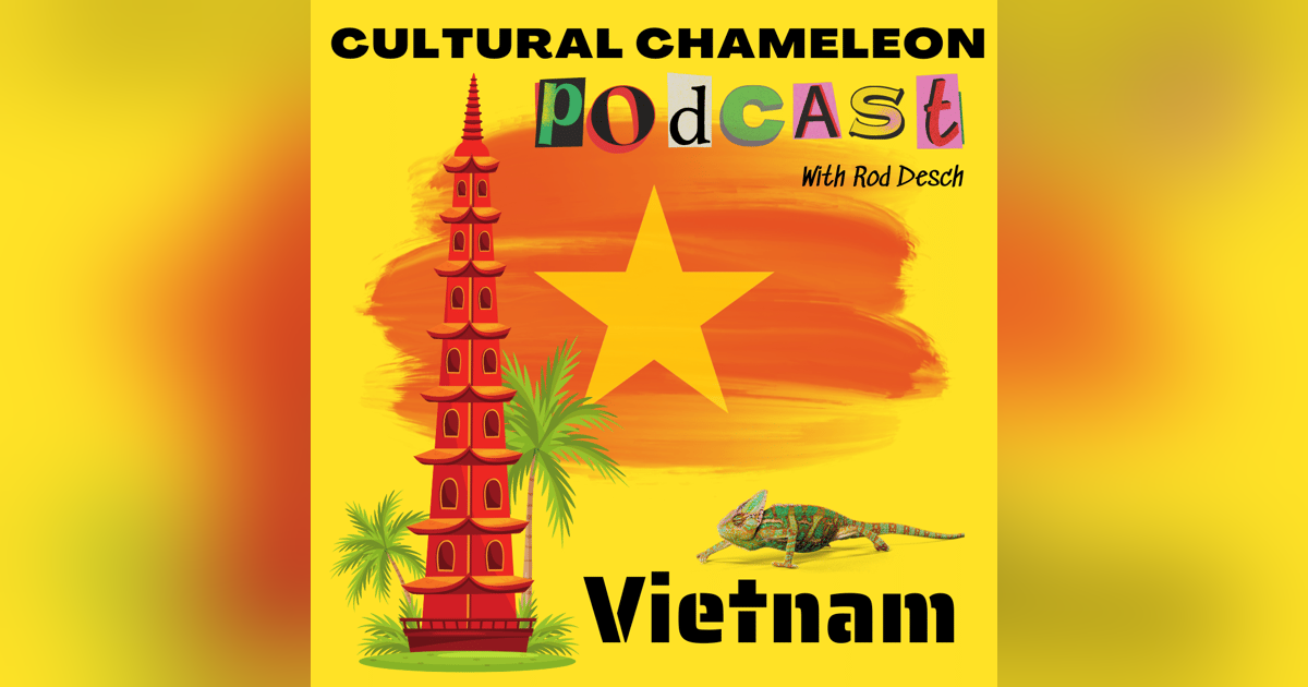 Cultural Chameleon Episode 13 - Vietnam Vibrations Cultural Chameleon Episode 13 - Vietnam Vibrations