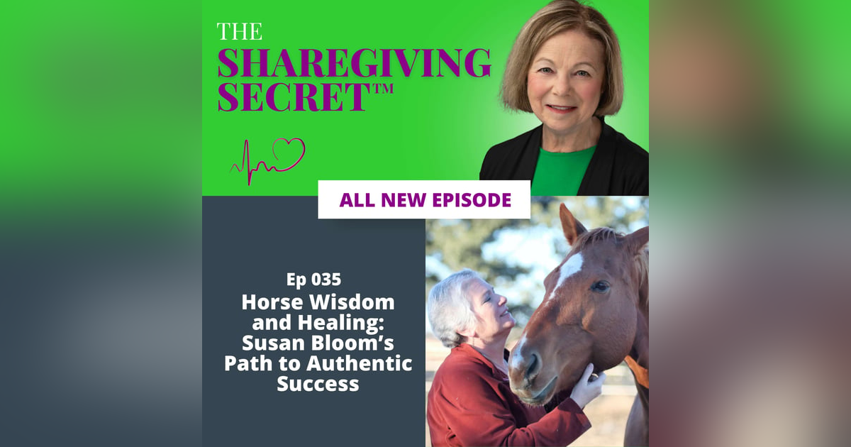 Horse Wisdom and Healing: Susan Bloom’s Path to Authentic Success | EP035 Horse Wisdom and Healing: Susan Bloom’s Path to Authentic Success | EP035