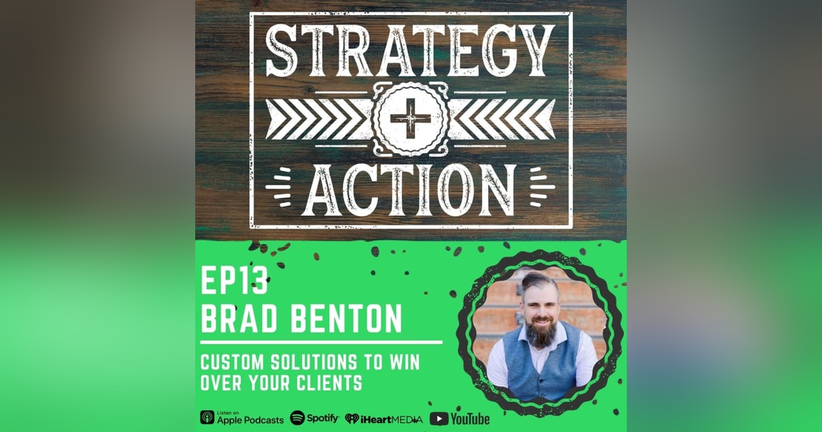 Ep13 Brad Benton - Custom Solutions to Win Over Your Clients Ep13 Brad Benton - Custom Solutions to Win Over Your Clients