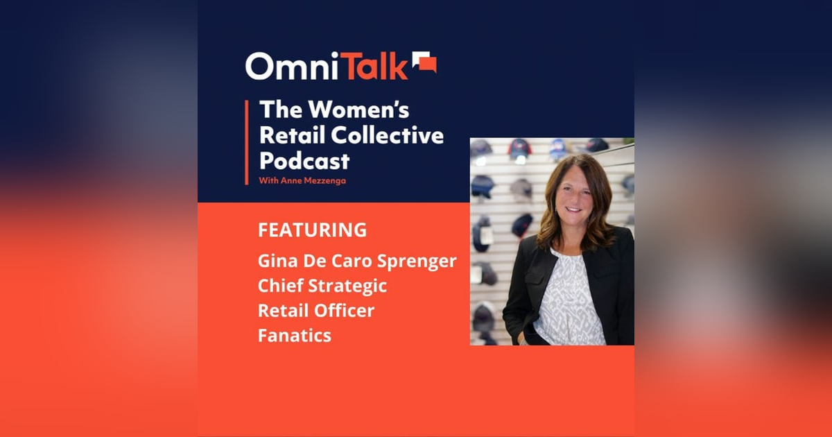 Women's Retail Collective Podcast | Fanatics Chief Strategic Retail Officer Gina De Caro Sprenger Women's Retail Collective Podcast | Fanatics Chief Strategic Retail Officer Gina De Caro Sprenger