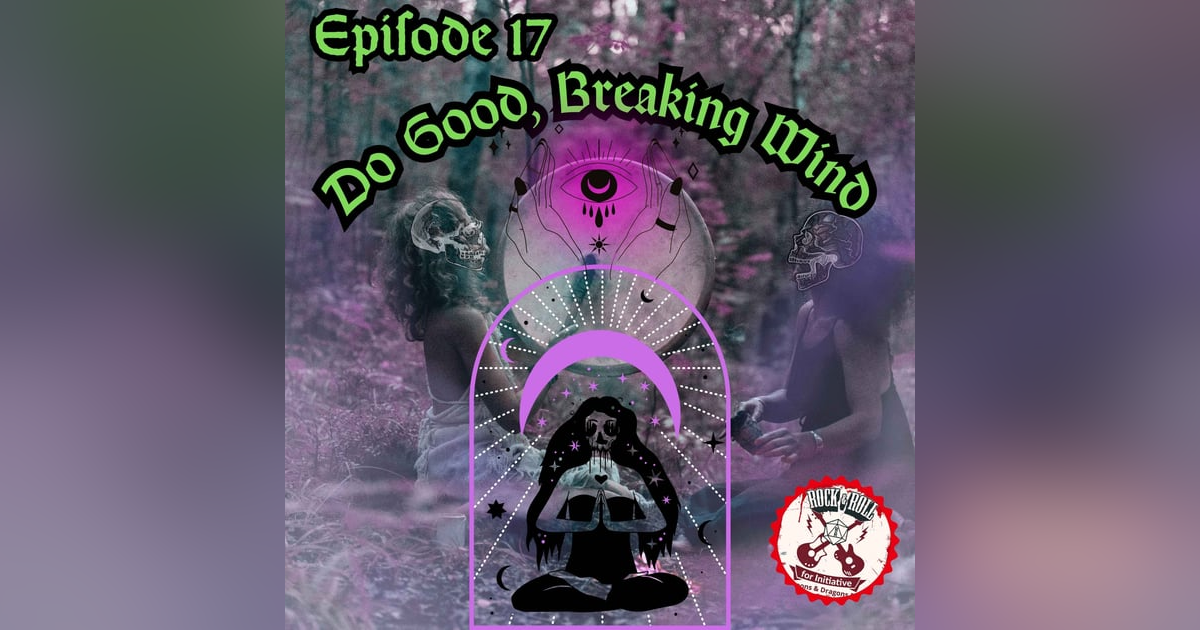 Ep. 17 - Do Good, Breaking Wind Ep. 17 - Do Good, Breaking Wind