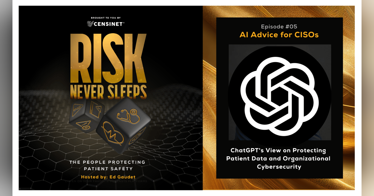 Episode #5. AI Advice for CISOs, ChatGPT's View on Protecting Patient Data and Organizational Cybersecurity Episode #5. AI Advice for CISOs, ChatGPT's View on Protecting Patient Data and Organizational Cybersecurity