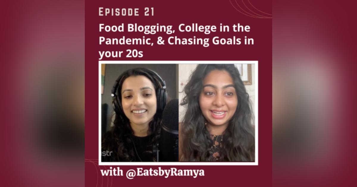 Ep 21 - 22 Year Old Recipe Queen @EatsbyRamya: A Conversation about Food Blogging, College in the Pandemic, & Chasing Goals in your 20s Ep 21 - 22 Year Old Recipe Queen @EatsbyRamya: A Conversation about Food Blogging, College in the Pandemic, & Chasing Goals in your 20s