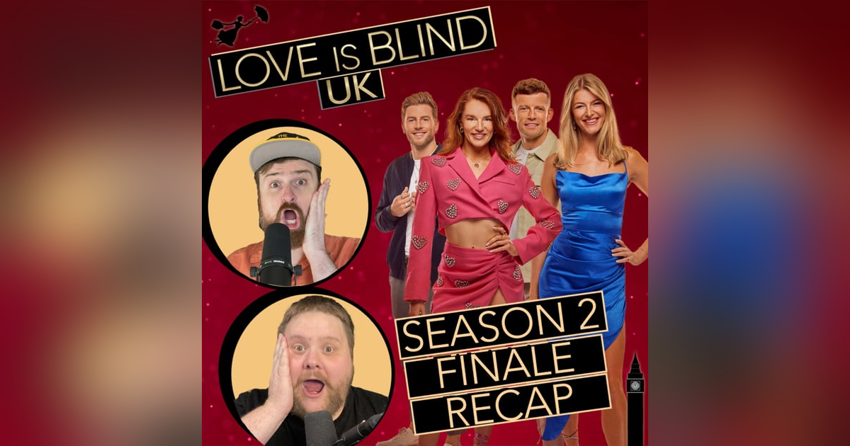 Love Is Blind UK Season 2 Episodes 9 & 10 | Finale Recap Love Is Blind UK Season 2 Episodes 9 & 10 | Finale Recap