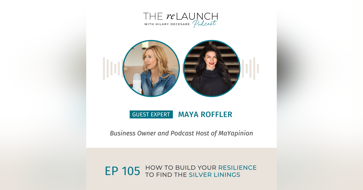 How to Build Your Resilience to Find the Silver Linings with Maya Roffler EP105 How to Build Your Resilience to Find the Silver Linings with Maya Roffler EP105
