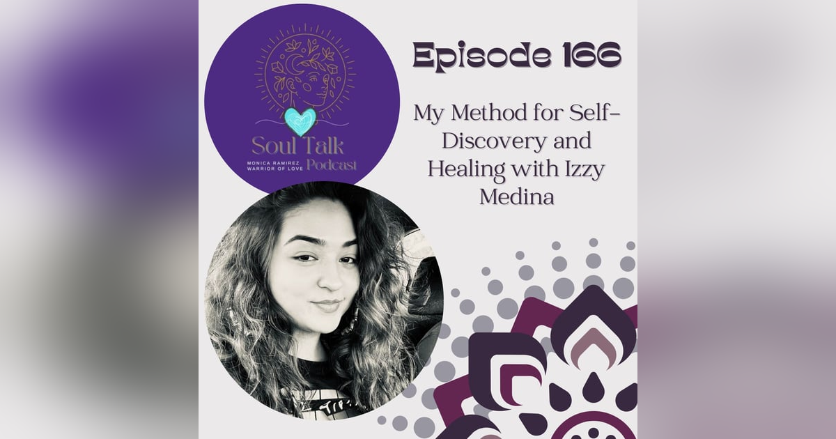 The Soul Talk Episode 166: My method for Self-Discovery and Healing with Izzy Medina The Soul Talk Episode 166: My method for Self-Discovery and Healing with Izzy Medina