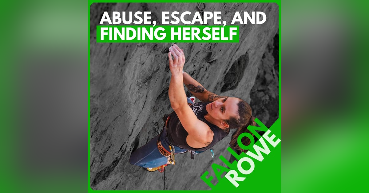 Fallon Rowe: Escaping an Abusive Climbing Relationship, Finding Freedom, and Rekindling the Stoke Fallon Rowe: Escaping an Abusive Climbing Relationship, Finding Freedom, and Rekindling the Stoke