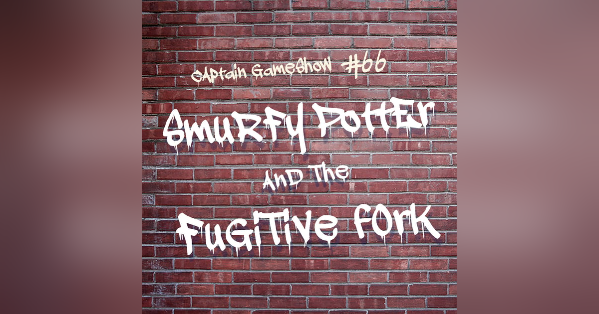 Episode 66: Smurfy Potter and the Fugitive Fork Episode 66: Smurfy Potter and the Fugitive Fork