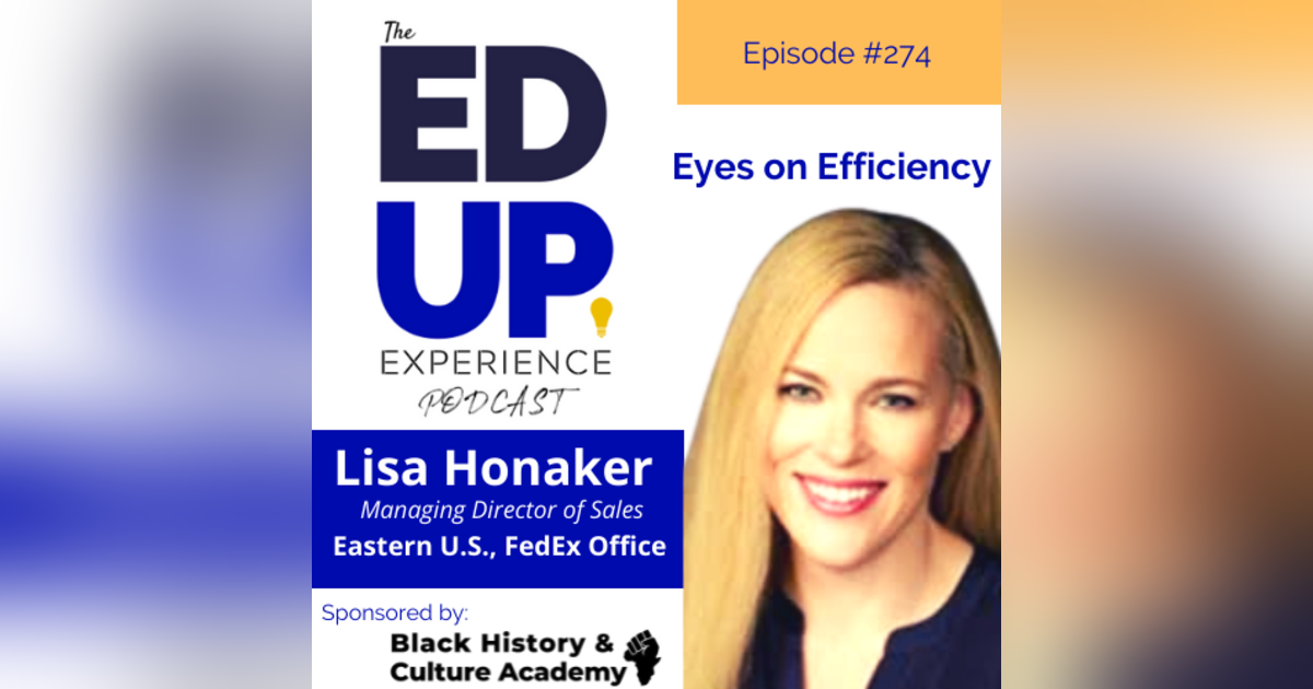 274: Eyes on Efficiency - with Lisa Honaker, Managing Director of Sales, Eastern U.S., FedEx Office 274: Eyes on Efficiency - with Lisa Honaker, Managing Director of Sales, Eastern U.S., FedEx Office