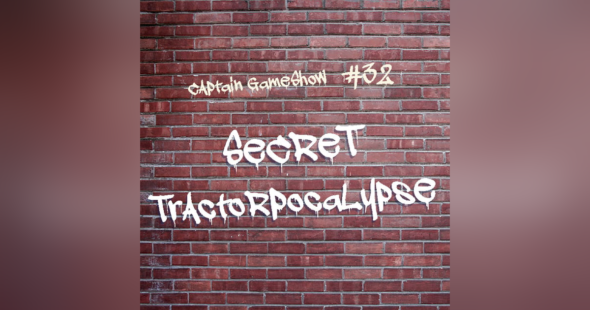 Episode 32: Secret Tractorpocalypse Episode 32: Secret Tractorpocalypse