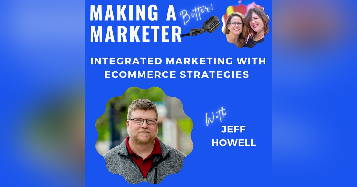 Integrated Marketing with Ecommerce Strategies with Jeff Howell Integrated Marketing with Ecommerce Strategies with Jeff Howell