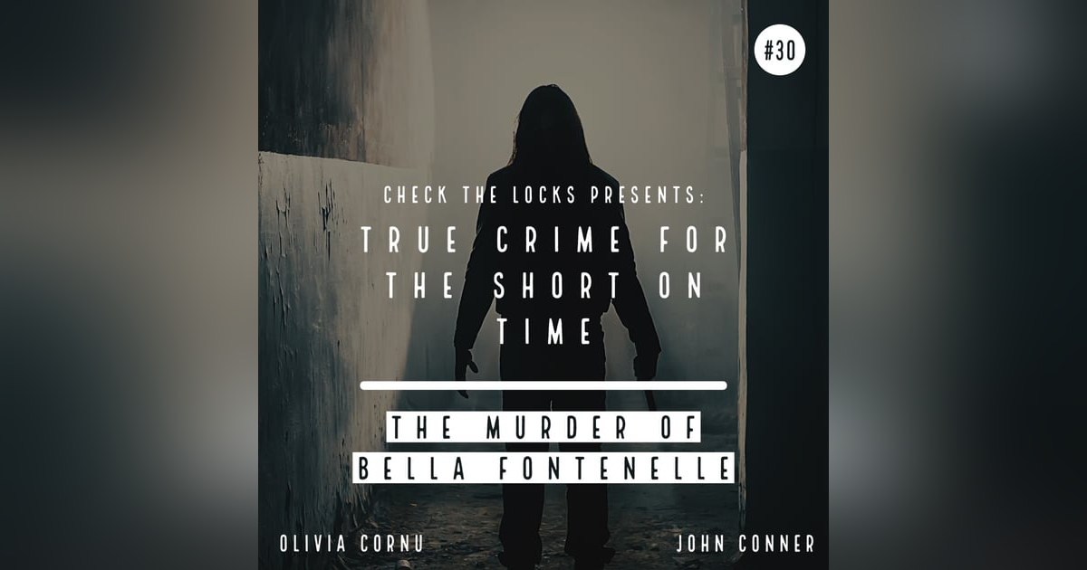True Crime for the Short on Time #30: The Murder of Bella Fontenelle True Crime for the Short on Time #30: The Murder of Bella Fontenelle