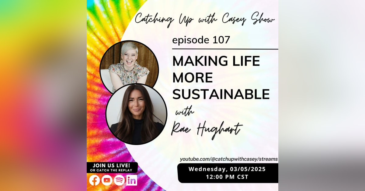 107. Making Life More Sustainable with Rae Hughart 107. Making Life More Sustainable with Rae Hughart