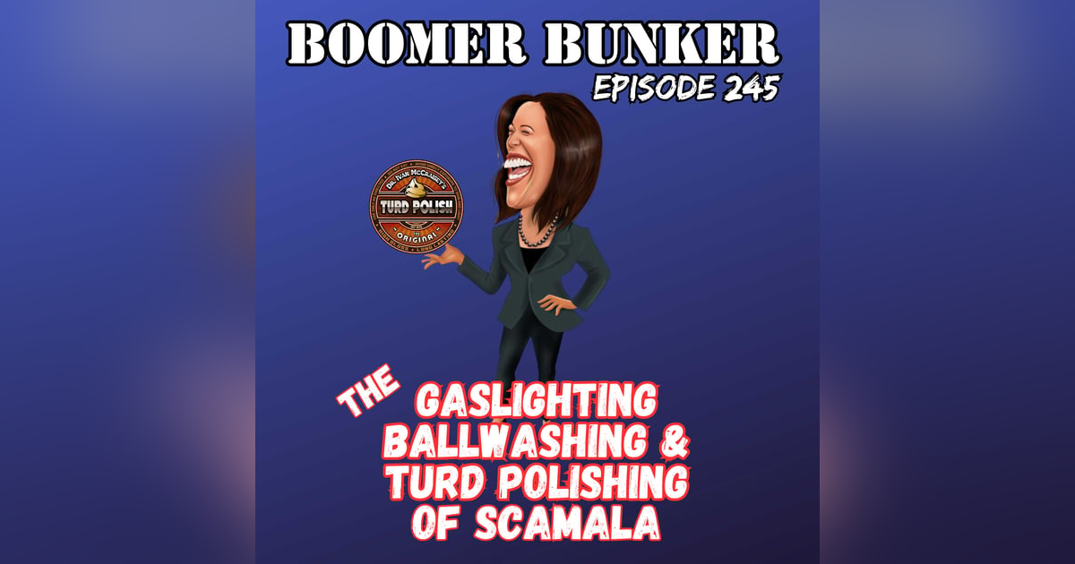 The Gaslighting Ball Washing & Turd Polishing of Scamala | Episode 245 The Gaslighting Ball Washing & Turd Polishing of Scamala | Episode 245