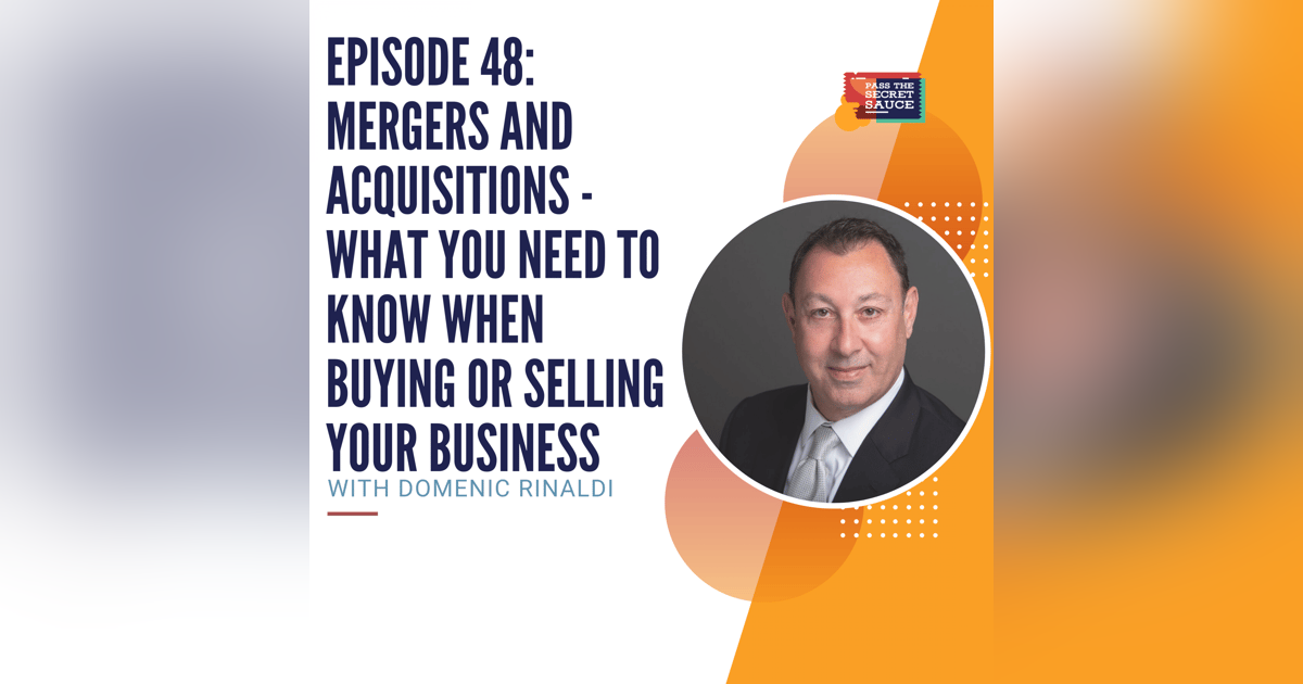 Episode 48: Mergers and Acquisitions - What you Need to Know when Buying or Selling Your Business with Domenic Rinaldi Episode 48: Mergers and Acquisitions - What you Need to Know when Buying or Selling Your Business with Domenic Rinaldi