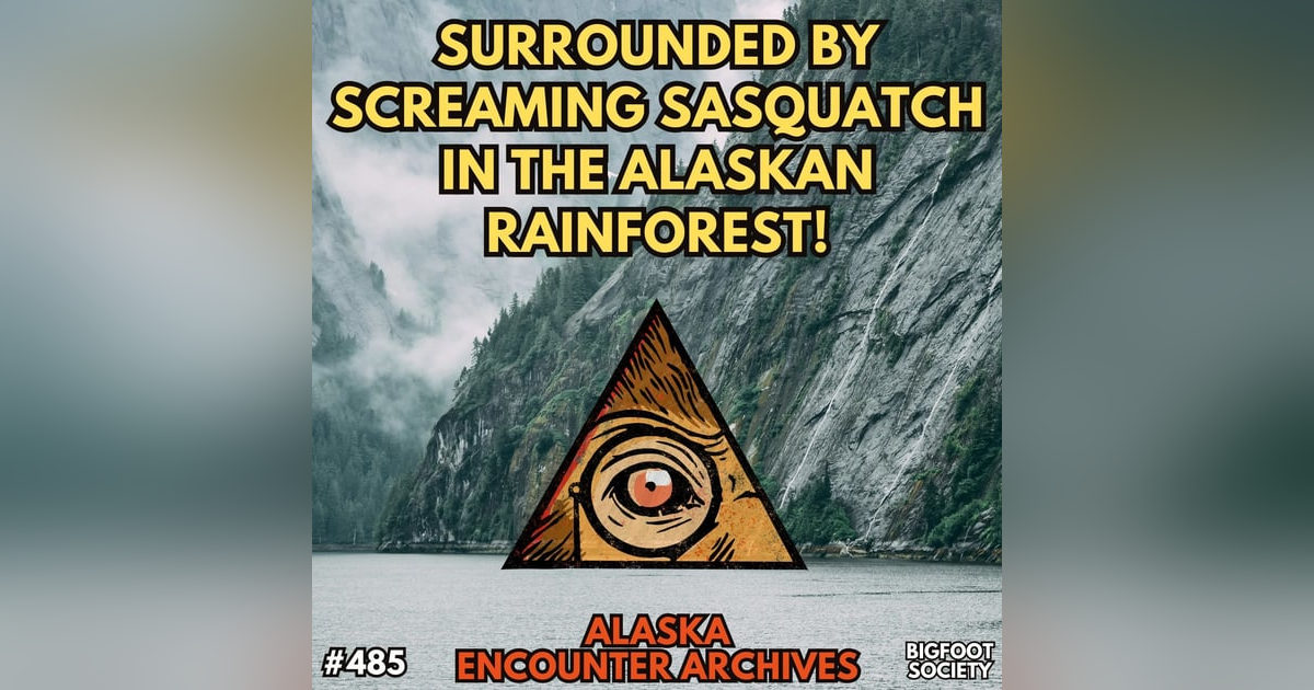 Surrounded by Screaming Sasquatch in the Alaska Rainforest! (Encounter Archives) Surrounded by Screaming Sasquatch in the Alaska Rainforest! (Encounter Archives)