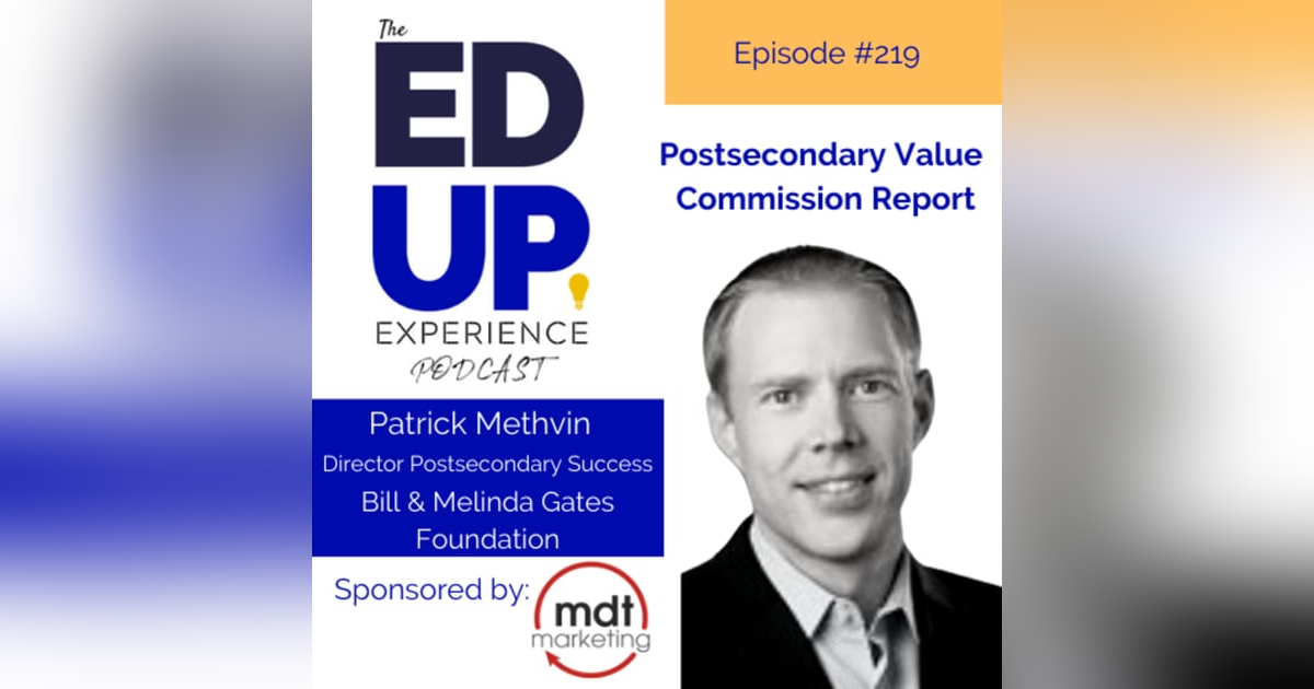 219: Postsecondary Value Commission Report - with Patrick Methvin, Director Postsecondary Success, Bill & Melinda Gates Foundation 219: Postsecondary Value Commission Report - with Patrick Methvin, Director Postsecondary Success, Bill & Melinda Gates Foundation