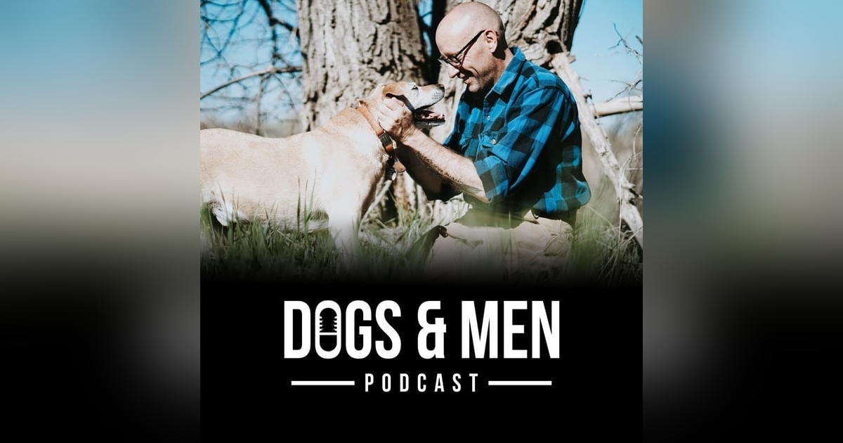 Welcome to the Dogs & Men Podcast Welcome to the Dogs & Men Podcast