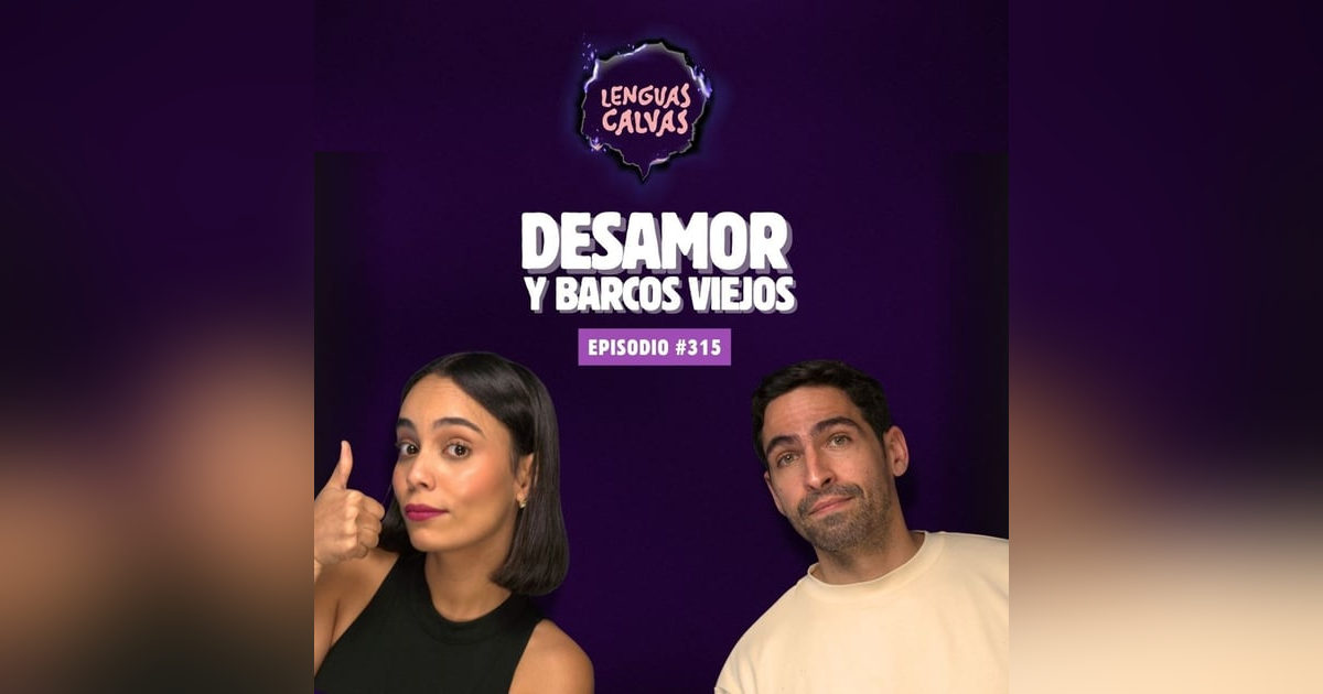 #315 Desamor y Barcos viejos #315 Desamor y Barcos viejos