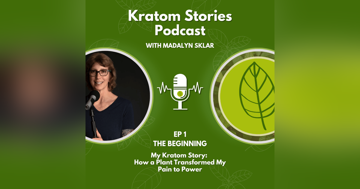 Ep 1: My Kratom Story: How a Plant Transformed My Pain to Power Ep 1: My Kratom Story: How a Plant Transformed My Pain to Power
