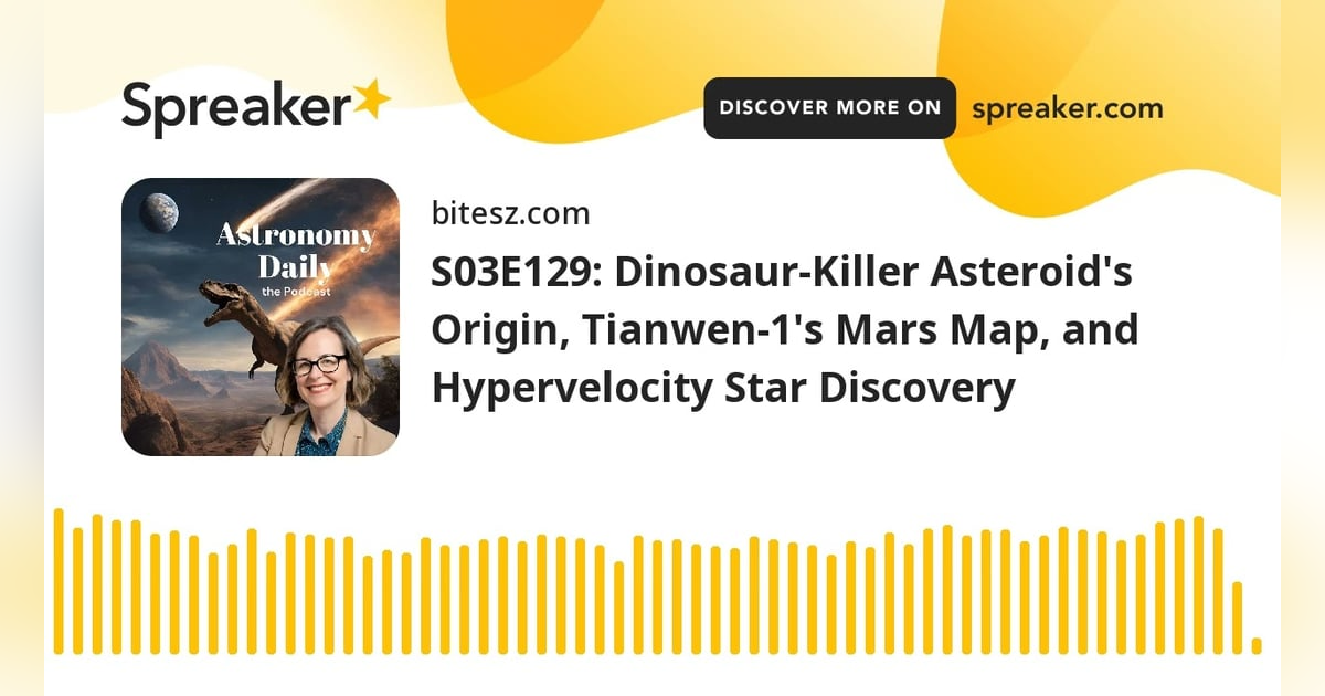 S03E129: Dinosaur-Killer Asteroid’s Origin, Tianwen-1’s Mars Map, and Hypervelocity Star Discovery S03E129: Dinosaur-Killer Asteroid’s Origin, Tianwen-1’s Mars Map, and Hypervelocity Star Discovery