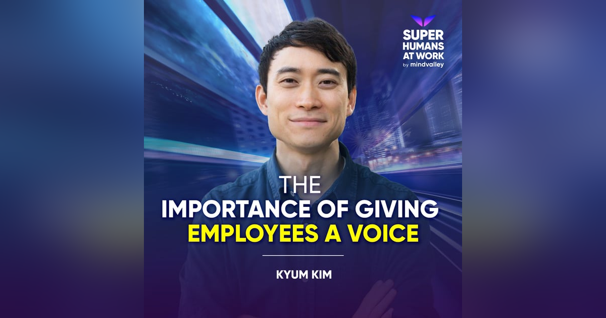 The Importance Of Giving Employees A Voice - Kyum Kim The Importance Of Giving Employees A Voice - Kyum Kim