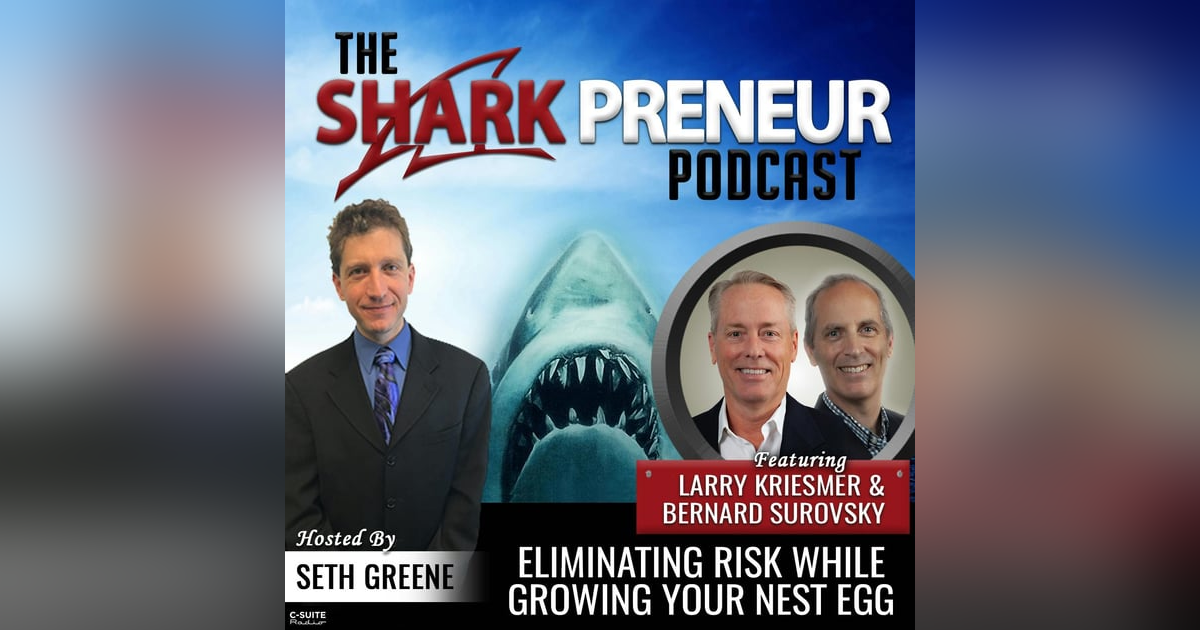 932: Eliminating Risk While Growing Your Nest Egg with Larry Kriesmer and Bernard Surovsky 932: Eliminating Risk While Growing Your Nest Egg with Larry Kriesmer and Bernard Surovsky