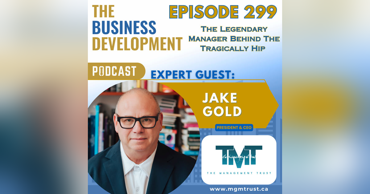 The Legendary Manager Behind The Tragically Hip with Jake Gold The Legendary Manager Behind The Tragically Hip with Jake Gold